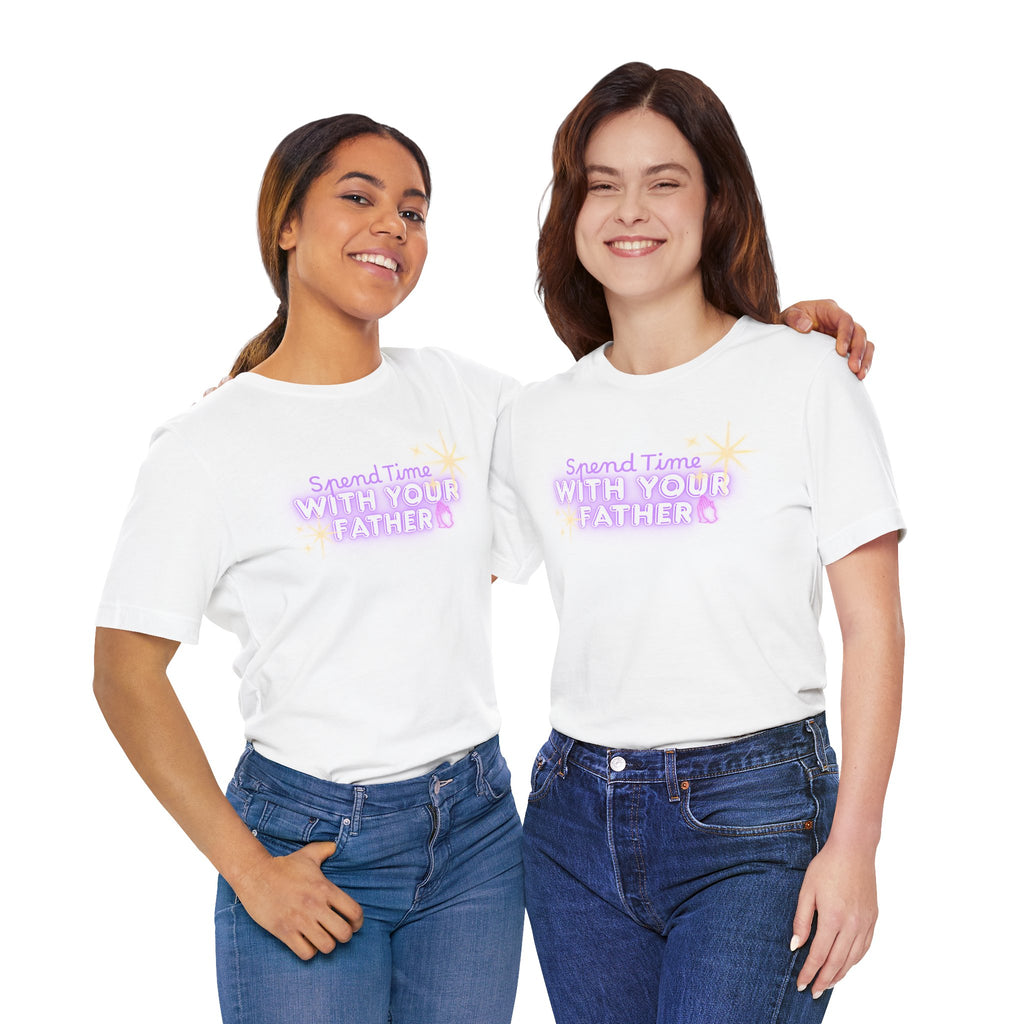 Spend Time With Your Father T-Shirt | Christian Scripture Faith Tee