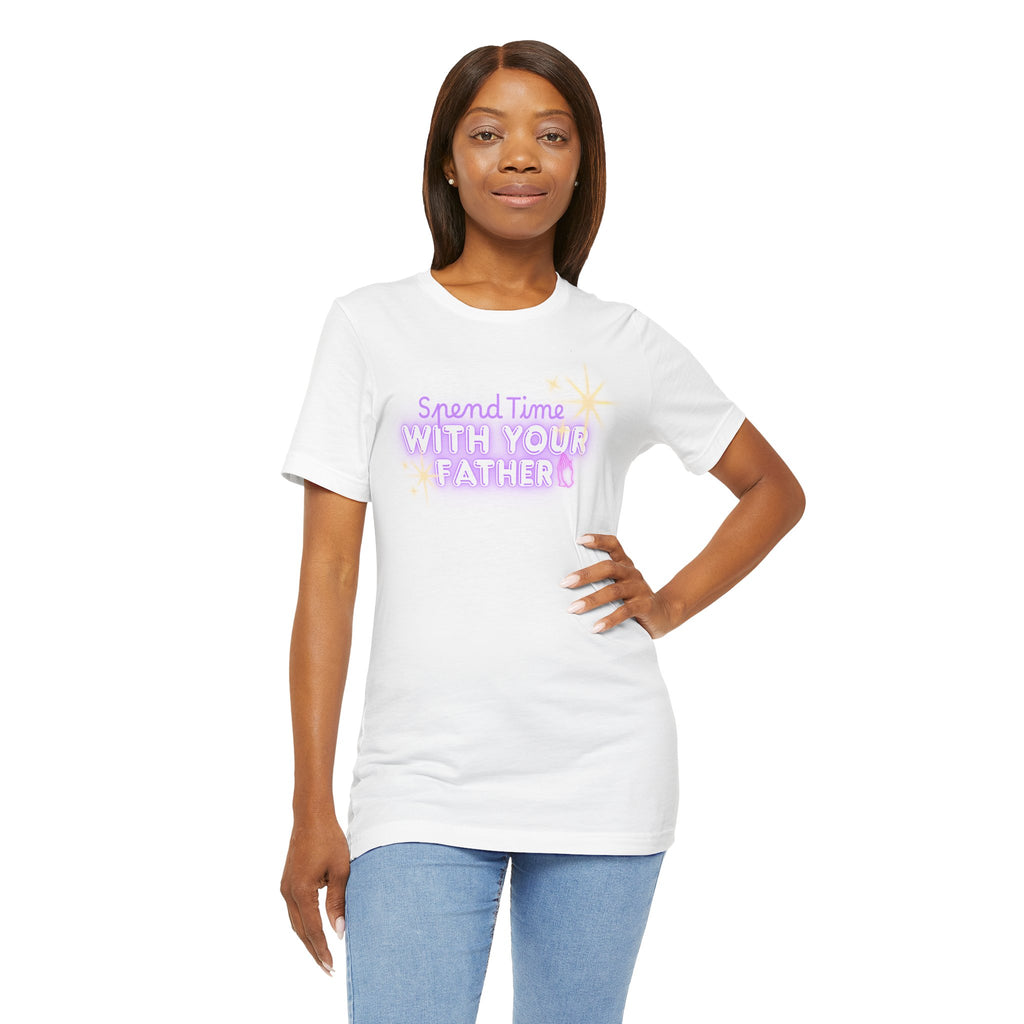 Spend Time With Your Father T-Shirt | Christian Scripture Faith Tee