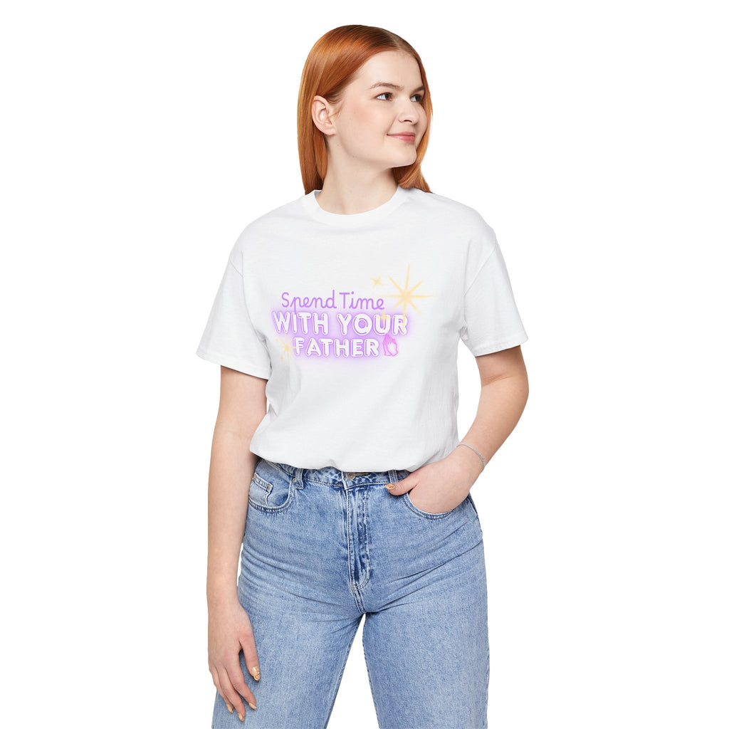 Spend Time With Your Father T-Shirt | Christian Scripture Faith Tee
